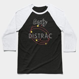 Easily Distrac Baseball T-Shirt